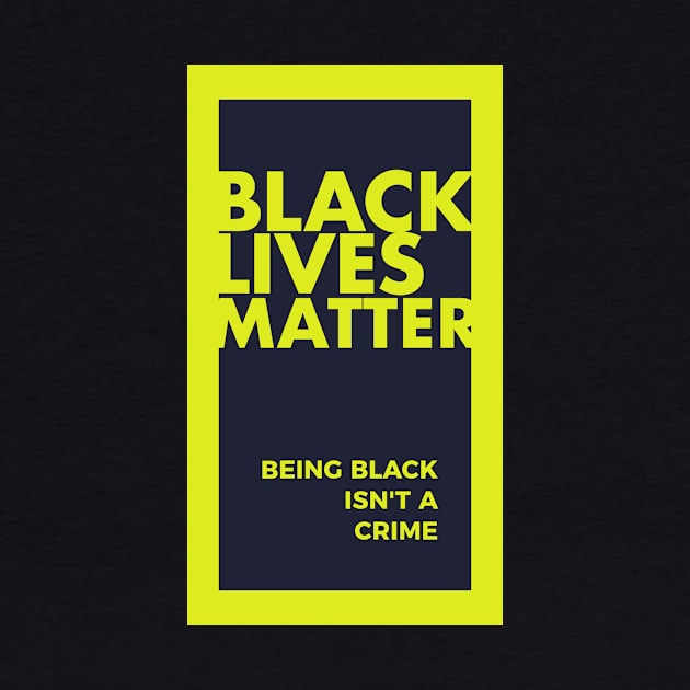 Black Lives Matter-Being Black is Not A Crime T-shirt by MIRgallery